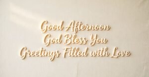 Good Afternoon God Bless You