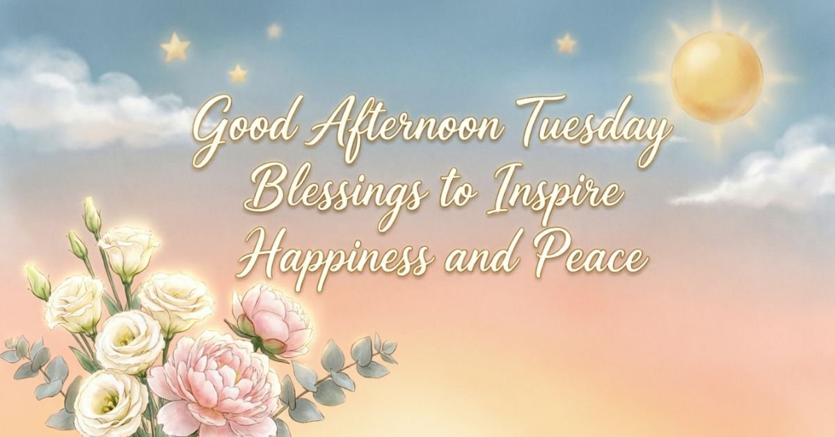 Good Afternoon Tuesday Blessings
